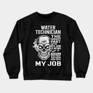 Water Technician T Shirt - The Hardest Part Gift Item Tee Crewneck Sweatshirt